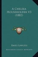 A Chelsea Householder V3 (1882) di Emily Lawless edito da Kessinger Publishing