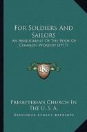 For Soldiers and Sailors: An Abridgment of the Book of Common Worship (1917) di Presbyterian Church in U S A edito da Kessinger Publishing