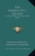 The Making of a Soldier: Or How the Lad Went Away (1916) di Simpkin Marshall Hamilton Publisher edito da Kessinger Publishing