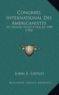 Congrees International Des Americanistes: XII Session Tenue a Pris En 1900 (1902) di John B. Shipley edito da Kessinger Publishing