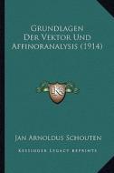 Grundlagen Der Vektor Und Affinoranalysis (1914) di Jan Arnoldus Schouten edito da Kessinger Publishing