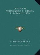 de Rebus AB Atheniensibus in Thracia Et in Ponto (1876) di Adelbertus Hoeck edito da Kessinger Publishing
