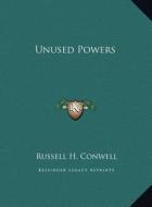Unused Powers di Russell Herman Conwell edito da Kessinger Publishing