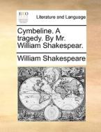 Cymbeline. A Tragedy. By Mr. William Shakespear. di William Shakespeare edito da Gale Ecco, Print Editions