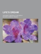 Life\'s Dream; The Great Theatre Of The World di Richard Chenevix Trench edito da Theclassics.us