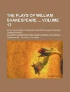 The Plays of William Shakespeare Volume 13; With the Corrections and Illustrations of Various Commentators di William Shakespeare edito da Rarebooksclub.com