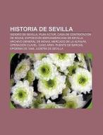 Historia de Sevilla di Source Wikipedia edito da Books LLC, Reference Series