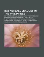 Basketball Leagues In The Philippines: D di Source Wikipedia edito da Books LLC, Wiki Series
