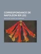 Correspondance De Napoleon Ier (22 ) di Napoleon I edito da Rarebooksclub.com