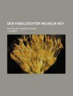 Der Fabeldichter Wilhelm Hey; Ein Freund Unserer Kinder di J. Bonnet edito da General Books Llc