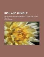 Rich and Humble; Or the Mission of Bertha Grant. a Story for Young People di Oliver Optic edito da Rarebooksclub.com