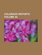Colorado Reports Volume 44 di Anonymous edito da Rarebooksclub.com