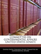 Committee On Governmental Affairs United States Senate edito da Bibliogov