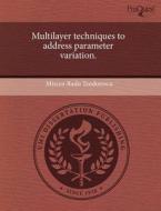 Multilayer Techniques To Address Parameter Variation. di Mircea-Radu Teodorescu edito da Proquest, Umi Dissertation Publishing