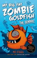 The Seaquel: My Big Fat Zombie Goldfish di Mo O'Hara edito da FEIWEL & FRIENDS