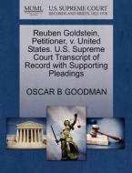 Reuben Goldstein, Petitioner, V. United States. U.s. Supreme Court Transcript Of Record With Supporting Pleadings di Oscar B Goodman edito da Gale, U.s. Supreme Court Records