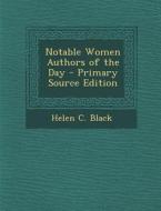 Notable Women Authors of the Day di Helen C. Black edito da Nabu Press
