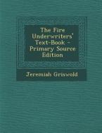 The Fire Underwriters' Text-Book di Jeremiah Griswold edito da Nabu Press
