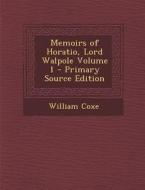 Memoirs of Horatio, Lord Walpole Volume 1 di William Coxe edito da Nabu Press