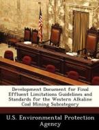 Development Document For Final Effluent Limitations Guidelines And Standards For The Western Alkaline Coal Mining Subcategory edito da Bibliogov