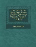 The Veda of the Black Yajus School: Entitled Taittiriya Sanhita, Volume 2 - Primary Source Edition di Anonymous edito da Nabu Press