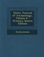 Ulster Journal of Archaeology, Volume 6 di Anonymous edito da Nabu Press