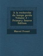 a la Recherche Du Temps Perdu Volume 3 di Marcel Proust edito da Nabu Press