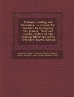 Primary Reading and Literature: A Manual for Teachers to Accompany the Primer, First and Second Readers of the Reading-Literature Series - Primary Sou di Harriette Taylor Treadwell, Martha Adelaide Holton, Margaret Free edito da Nabu Press
