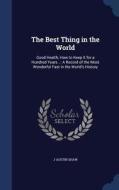 The Best Thing In The World di J Austin Shaw edito da Sagwan Press