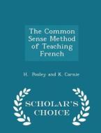 The Common Sense Method Of Teaching French - Scholar's Choice Edition di H Pooley and K Carnie edito da Scholar's Choice