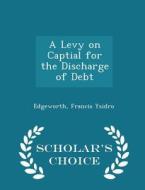 A Levy On Captial For The Discharge Of Debt - Scholar's Choice Edition di Edgeworth Francis Ysidro edito da Scholar's Choice