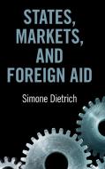 States, Markets, And Foreign Aid di Dietrich Simone Dietrich edito da Cambridge University Press