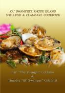 Ol' Swamper's Rhode Island Shellfish & Clambake Cookbook di Earl LeClaire, Timothy Gilchrist edito da Lulu.com