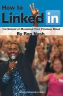 How To Linkedin: The Science Of Maximizing Your Personal Brand How To Linkedin: The Science Of Maximizing Your Personal Brand