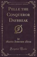 Pelle The Conqueror Daybreak (classic Reprint) di Martin Andersen Nexo edito da Forgotten Books