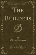 The Builders (classic Reprint) di Ellen Glasgow edito da Forgotten Books