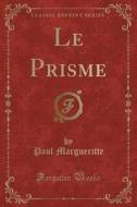 Le Prisme (classic Reprint) di Paul Margueritte edito da Forgotten Books