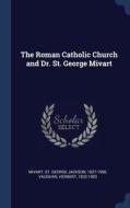 The Roman Catholic Church And Dr. St. Ge di ST GEORGE JA MIVART edito da Lightning Source Uk Ltd