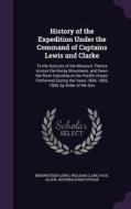 History Of The Expedition Under The Command Of Captains Lewis And Clarke di Meriwether Lewis, William Clark, Paul Allen edito da Palala Press