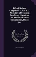 Life Of Nelson, Chapters Vii, Viii & Ix. With Life Of Southey, Southey's Literature, An Article On Prose Composition, Notes, &c. di T C L Armstrong edito da Palala Press