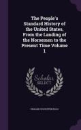 The People's Standard History Of The United States, From The Landing Of The Norsemen To The Present Time Volume 1 di Edward Sylvester Ellis edito da Palala Press
