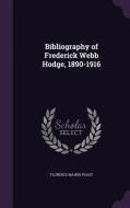 Bibliography Of Frederick Webb Hodge, 1890-1916 di Florence Maude Poast edito da Palala Press