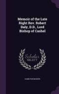 Memoir Of The Late Right Rev. Robert Daly, D.d., Lord Bishop Of Cashel di Hamilton Madden edito da Palala Press