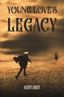 Young Love's Legacy di Kathy Abbey edito da Austin Macauley Publishers