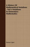A History Of Mathematical Notations - Vol I di Florian Cajori edito da Myers Press