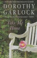 Take Me Home di Dorothy Garlock edito da Thorndike Press