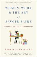 Women, Work & the Art of Savoir Faire: Business Sense & Sensibility di Mireille Guiliano edito da ATRIA