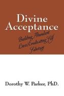 Divine Acceptance di Dorothy W Parker edito da Outskirts Press