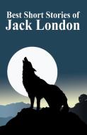 The Best Short Stories of Jack London di Jack London edito da Wildside Press
