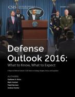 Defense Outlook 2016 di Kathleen H. Hicks, Mark F. Cancian, Todd A. Harrison, Andrew Hunter edito da Centre for Strategic & International Studies,U.S.
